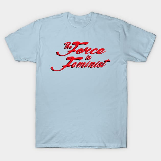 The Force is Feminist (Red/Black) T-Shirt by Miss Upsetter Designs